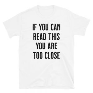 Too Close Short-Sleeve Unisex T-Shirt